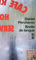 Couverture du livre « Bruits de langue » de Daniel Percheron aux éditions 10/18