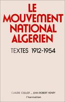 Couverture du livre « Le mouvement national algérien ; textes 1912-1954 » de Claude Collot et Jean-Robert Henry aux éditions Editions L'harmattan