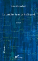 Couverture du livre « La dernière lettre de Stalingrad » de Aubert Lemeland aux éditions Editions L'harmattan