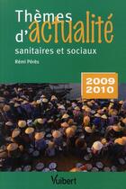 Couverture du livre « Thèmes d'actualité sanitaires et sociaux (édition 2009/2010) » de Remi Peres aux éditions Vuibert