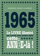 Couverture du livre « 1965 ; le livre illustré de ceux qui sont nés cette année-là ! » de Sophie Caux-Lourie aux éditions First