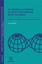 Couverture du livre « La décision provisoire en droit international privé européen » de Marie Nioche aux éditions Bruylant