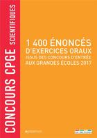 Couverture du livre « Concours CPGE scientifiques ; 1400 énoncés d'exercices oraux issus des concours d'entrée aux grandes écoles 2017 » de  aux éditions Rue Des Ecoles