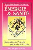 Couverture du livre « Energie et santé - Exploration de l'énergie à travers l'être humain » de Jean-Dominique Beaujaut aux éditions Guy Trédaniel