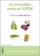 Couverture du livre « Les incroyables vertus de l'ortie ; une plante magique » de Alessandra Moro Buronzo aux éditions Jouvence Maxi-pratiques