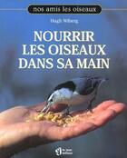 Couverture du livre « Nourrir Les Oiseaux Dans Sa Main » de Hugh Wiberg aux éditions Le Jour