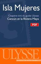 Couverture du livre « Isla Mujeres ; chapitre tiré du guide Ulysse « Cancún et la Riviera Maya » » de  aux éditions Ulysse