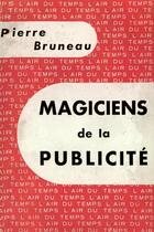 Couverture du livre « Magiciens de la publicite » de Pierre Bruneau aux éditions Gallimard