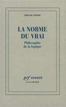 Couverture du livre « La norme du vrai ; philosophie de la logique » de Pascal Engel aux éditions Gallimard