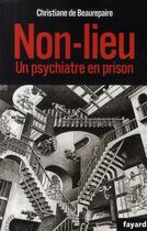 Couverture du livre « Non-lieu ; un psychiatre en prison » de Christiane De Beaurepaire aux éditions Fayard