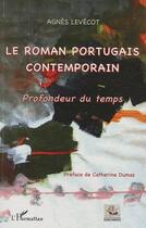 Couverture du livre « Le roman portugais contemporain ; profondeur du temps » de Agnes Levecot aux éditions L'harmattan
