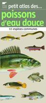 Couverture du livre « Petit atlas des poissons d'eau douce ; 65 espèces communes » de Keith/Dahlstrom/Desb aux éditions Delachaux & Niestle
