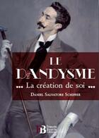 Couverture du livre « Le dandysme ; la création de soi » de Daniel Salvatore Schiffer aux éditions Les Peregrines