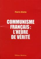 Couverture du livre « Communisme français : l'heure de vérité » de Pierre Blotin aux éditions Berenice