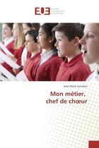 Couverture du livre « Mon metier, chef de choeur » de Guindon Jean-Pierre aux éditions Editions Universitaires Europeennes