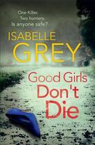 Couverture du livre « Good Girls Don't Die » de Grey Isabelle aux éditions Quercus Publishing Digital