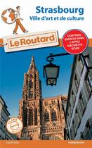 Couverture du livre « Guide du Routard : Strasbourg (ville d'art et de culture) » de Collectif Hachette aux éditions Hachette Tourisme
