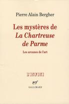 Couverture du livre « Les mystères de la Chartreuse de Parme ; les arcanes de l'art » de Pierre Alain Bergher aux éditions Gallimard