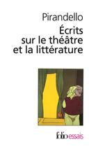 Couverture du livre « Écrits sur le théâtre et la littérature » de Luigi Pirandello aux éditions Folio