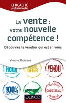 Couverture du livre « La vente : votre nouvelle compétence ! découvrez le vendeur qui est en vous » de Viroune Pholsena aux éditions Dunod