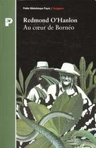 Couverture du livre « Au Coeur De Borneo » de Redmond O'Hanlon aux éditions Payot