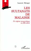 Couverture du livre « Les sultanats de malaisie - un regime monarchique au xxe siecle » de Laurent Metzger aux éditions Editions L'harmattan
