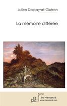 Couverture du livre « La mémoire différée » de Dalpayrat-J aux éditions Editions Le Manuscrit