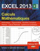 Couverture du livre « Excel 2013 : calculs mathématiques » de Patrice Rey aux éditions Books On Demand