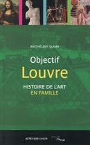 Couverture du livre « Objectif Louvre t.3 ; histoire des arts en famille » de Frederic Morvan et Vincent Bergier aux éditions Actes Sud Junior