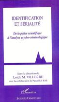 Couverture du livre « Identification et serialité ; de la police scientifique à l'analyse psycho-criminologique » de Loick Villerbu aux éditions Editions L'harmattan