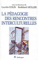 Couverture du livre « La pédagogie ; des rencontres interculturelles » de Lucette Colin et Burkhard Muller aux éditions Economica