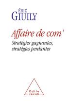 Couverture du livre « Affaire de com' ; stratégies gagnantes, stratégies perdantes » de Eric Giuily aux éditions Odile Jacob
