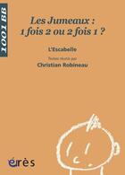 Couverture du livre « Les jumeaux ; 1 fois 2 ou 2 fois 1 » de Escabelle/Robineau aux éditions Eres