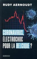 Couverture du livre « Coronavirus ; uélectrochoc pour la Belgique ? » de Rudy Aernoudt aux éditions Mardaga Pierre