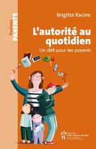Couverture du livre « L'autorité au quotidien ; un défi pour les parents » de Brigitte Racine aux éditions Editions Du Chu Sainte-justine