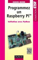 Couverture du livre « Programmer un Raspberry Pi ; initiation avec Python » de Simon Monk aux éditions Dunod