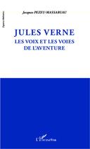 Couverture du livre « Jules Verne ; les voix et les voies de l'aventure » de Jacques Pezeu-Massabuau aux éditions L'harmattan