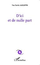 Couverture du livre « D'ici et de nulle part » de Yves-Patrick Augustin aux éditions Editions L'harmattan