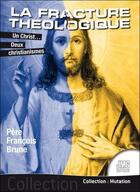 Couverture du livre « La fracture théologique : un Christ... deux christianismes » de Francois Brune aux éditions Jmg