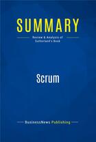 Couverture du livre « Scrum : Review and Analysis of Sutherland's Book » de Businessnews Publish aux éditions Business Book Summaries