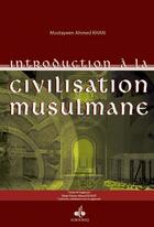 Couverture du livre « Introduction à la civilisation musulmane » de Mustayeen Khan aux éditions Albouraq
