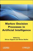 Couverture du livre « Markov decision processes artificial intelligence » de Olivier Sigaud et Olivier Buffet aux éditions Iste