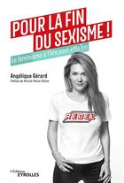 Couverture du livre « Pour la fin du sexisme ! le féminisme à l'ère #MeToo » de Angélique Gérard aux éditions Eyrolles