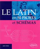 Couverture du livre « Le latin en 50 fiches et schemas » de Torlet aux éditions Ellipses Marketing