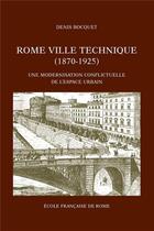 Couverture du livre « Rome, ville technique ; une modernisation conflictuelle de l'espace urbain » de Bocquet D. aux éditions Ecole Francaise De Rome