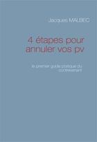 Couverture du livre « 4 étapes pour annuler vos pv ; le premier guide pratique du contrevenant » de Jacques Malbec aux éditions Books On Demand