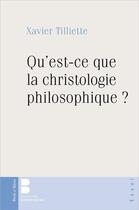 Couverture du livre « Qu'est ce que la christologie philosophique ? » de Xavier Tilliette aux éditions Parole Et Silence