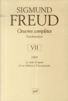 Couverture du livre « Oeuvres complètes de Freud t.7 ; 1905 ; le trait d'esprit et sa relation à l'inconscient » de Sigmund Freud aux éditions Puf