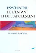 Couverture du livre « Psychiatrie de l enfant et adolescent » de P Mazet et D Houzel aux éditions Maloine