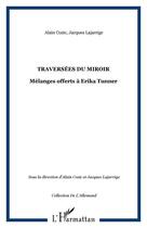 Couverture du livre « Traversees du miroir ; melanges offerts a erika tunner » de Jacques Lajarrige et Alain Cozic aux éditions Editions L'harmattan